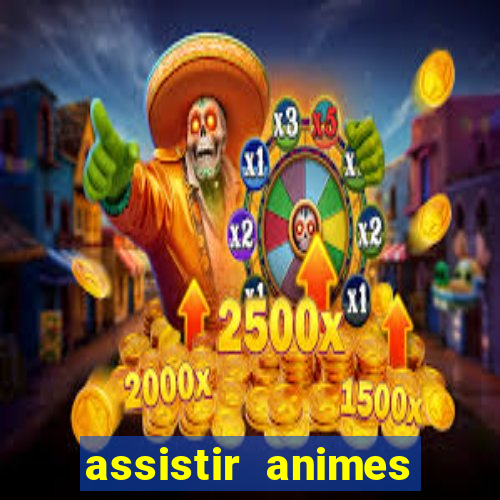 assistir animes online dublado